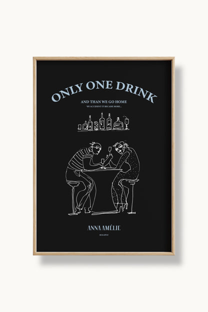 “ONLY ONE DRINK” - POSTER